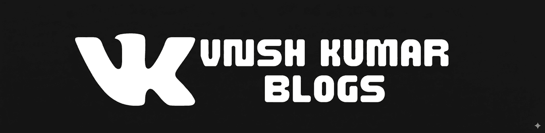 Vnsh Kumar Blogs